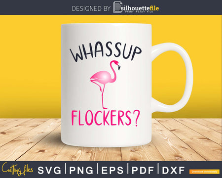 Flamingo svg Whassup Flockers cut files for silhouette