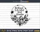 Floral Grandma Blessed to Be Called Great Svg Dxf Png Print