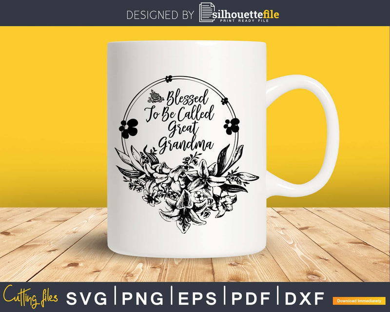 Floral Grandma Blessed to Be Called Great Svg Dxf Png Print