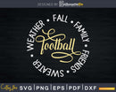 Football Fall Family Friends Sweater Weather SVG DXF PNG