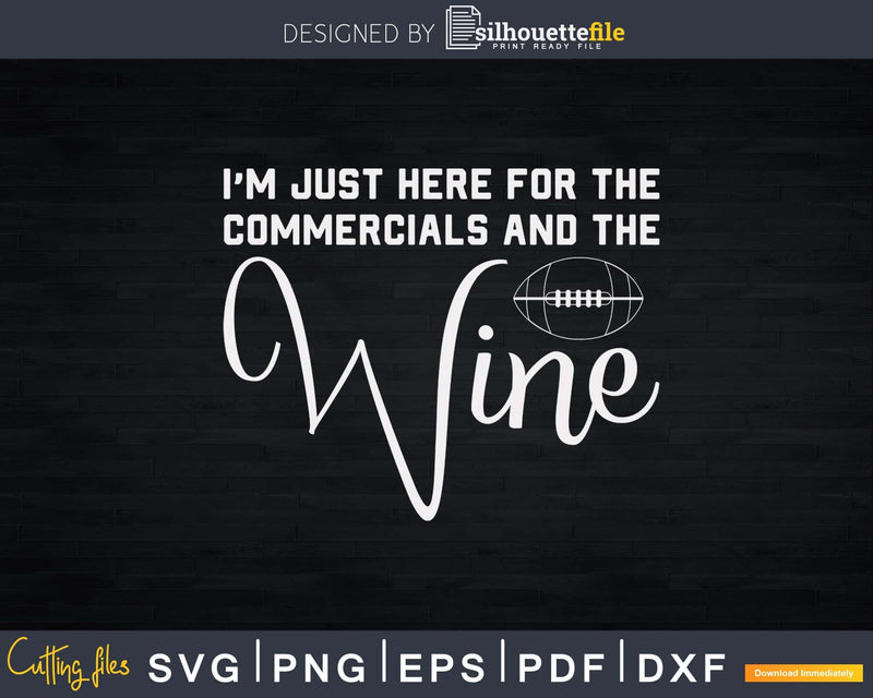 Football I’m Just Here For The Commercials Wine Svg Cut File