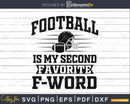 Football Is My Second Favorite F Word Funny Sports Fan svg