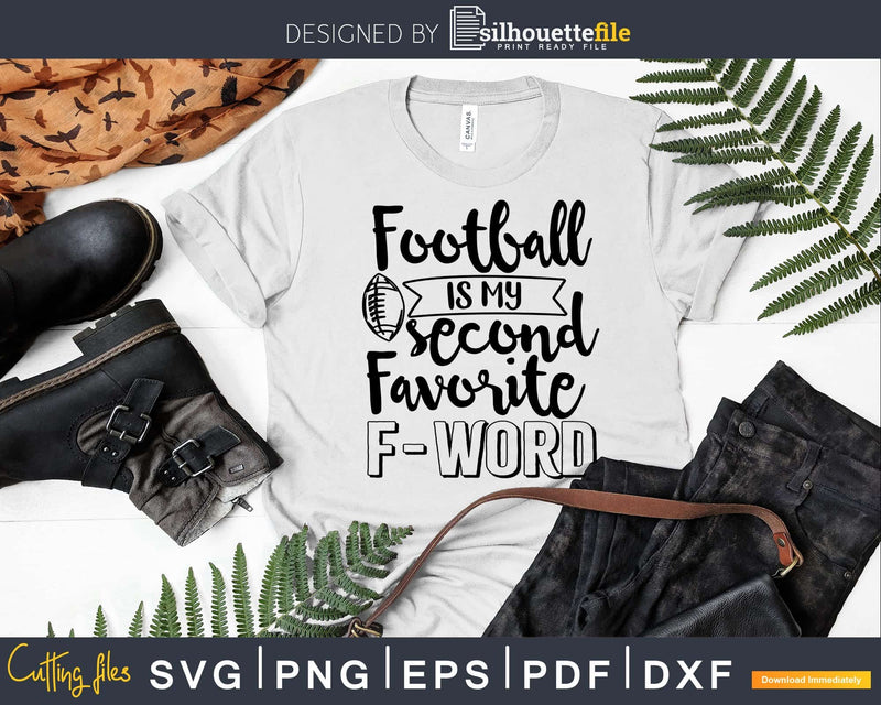 Football is my Second Favorite F Word SVG DXF PNG Fuuny Mom