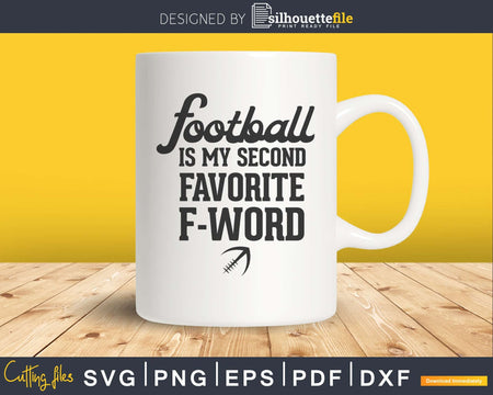 Football Is My Second Favorite F Word svg png dxf cutting