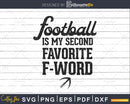 Football Is My Second Favorite F Word svg png dxf cutting