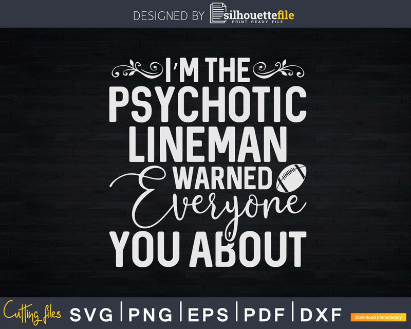 Football Lineman Coach I’m The Psychotic Svg Dxf Cut Files