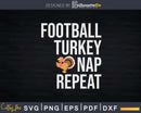 Football Turkey Nap Repeat Funny Thanksgiving Svg Png