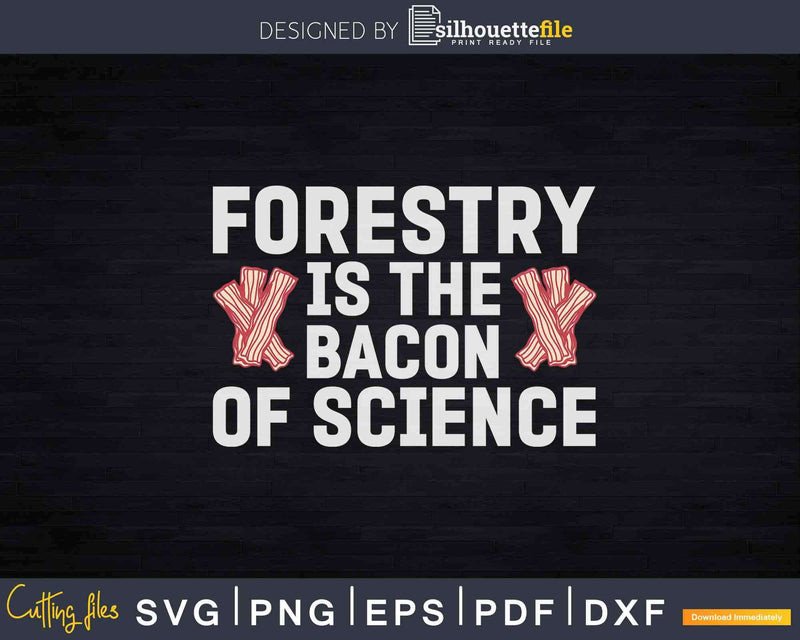 Forestry Bacon Of Science Svg T-shirt Design