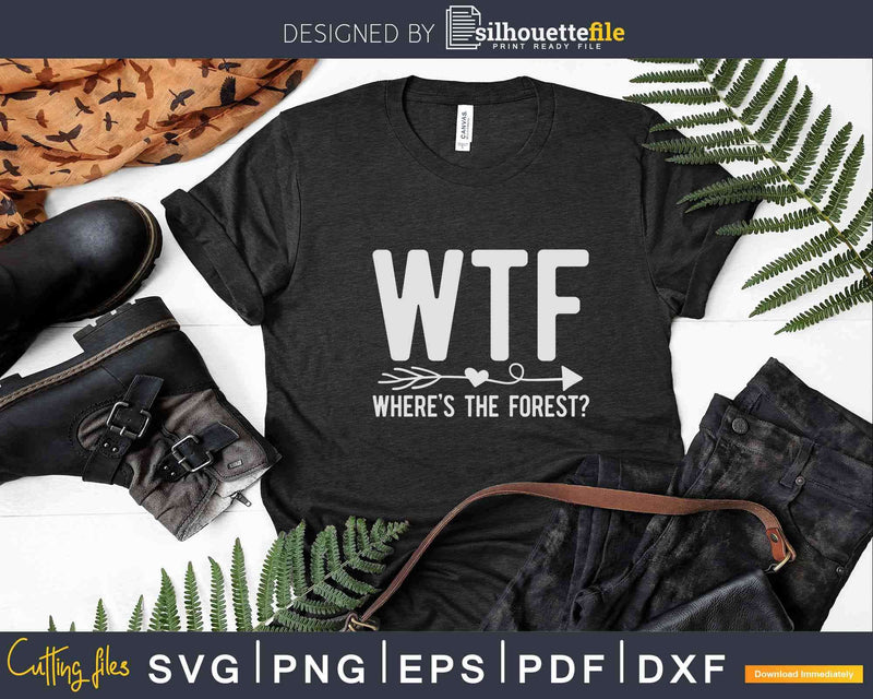Forestry WTF Wheres The Forest Svg T-shirt Design