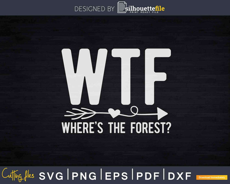 Forestry WTF Wheres The Forest Svg T-shirt Design