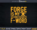 Forge Is My Second Favorite F-Word Funny Blacksmith Svg Png