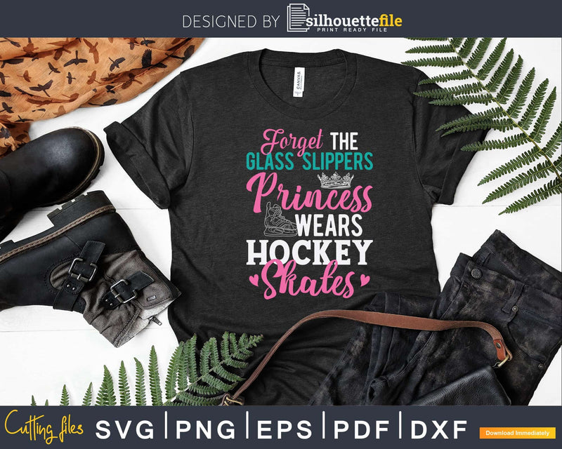 Forget The Glass Slippers Girly Hockey Game Sport Lover Svg