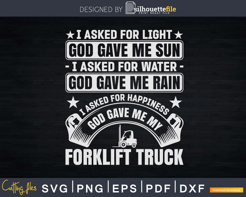 Forklift Operator I Asked For Happiness Driver Svg Png