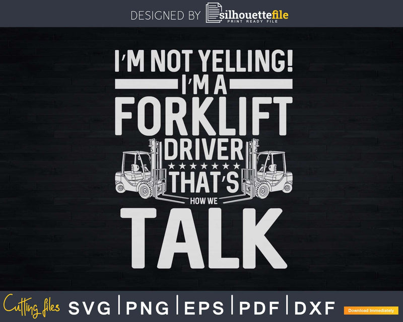 Forklift Operator I’m Not Yelling Driver Svg Png Cricut