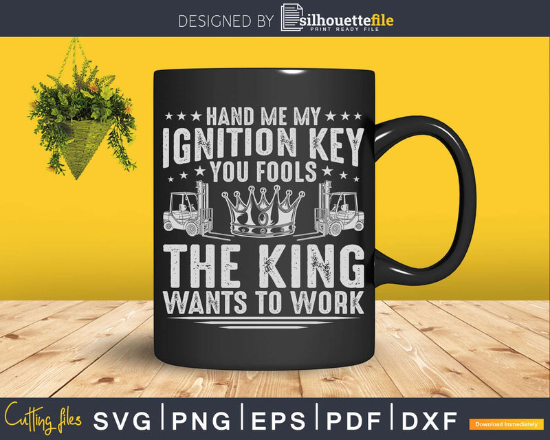 Forklift Operator The King Wants To Work Driver Svg Png