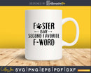 Foster Is My Second Favorite F-Word Svg Printable Cutting