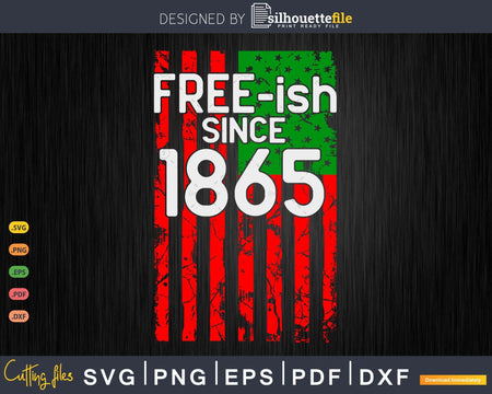 Free-ish Since 1865 Juneteenth Day Flag Black Pride Png Svg