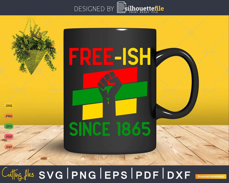 Free-ish since 1865 Svg Juneteenth Emancipation Day Png