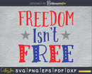 Freedom Isn’t Free SVG 4th july PNG printable file