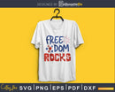 Freedom Rocks 4th of July Independence Day svg Cricut Cut