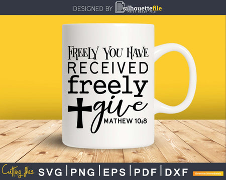 Freely You Have Received Give svg png cricut cutting files