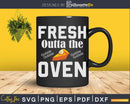 Fresh Outta The Oven Svg Png Cricut File