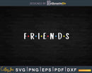 Friends TV Sitcom Series Svg Cut Files