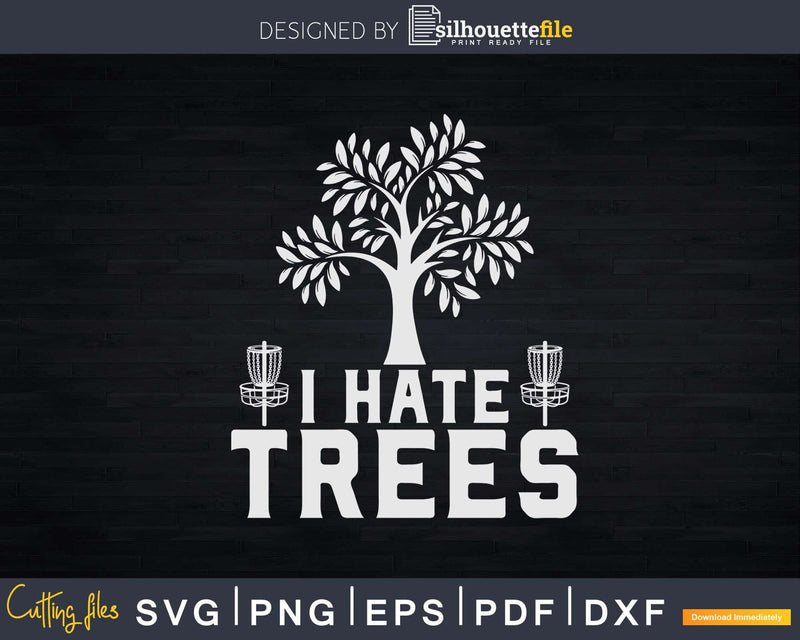 Frisbee Golf Basket I Hate Trees Svg Shirt Cut File