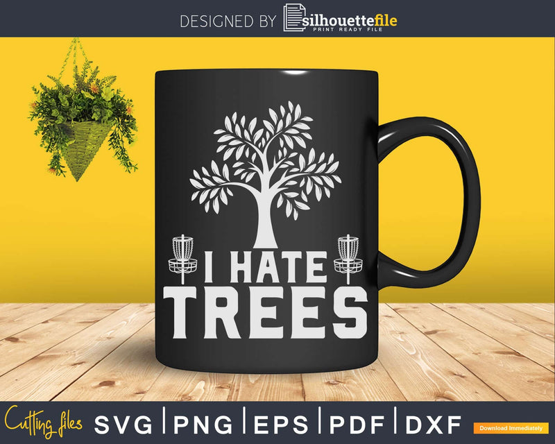 Frisbee Golf Basket I Hate Trees Svg Shirt Cut File