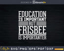 Frisbee Is Importanter Funny Disk Golf Svg Shirt Cut File