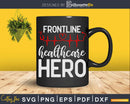 Frontline Healthcare Hero Essential Worker Svg Dxf Cut Files