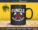 Funcle Firefighter Uncle Fire Wife Fireman Shirt Svg Gift