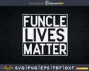 Funcle Lives Matter Fun Uncle Joke Svg Dxf Silhouette Files