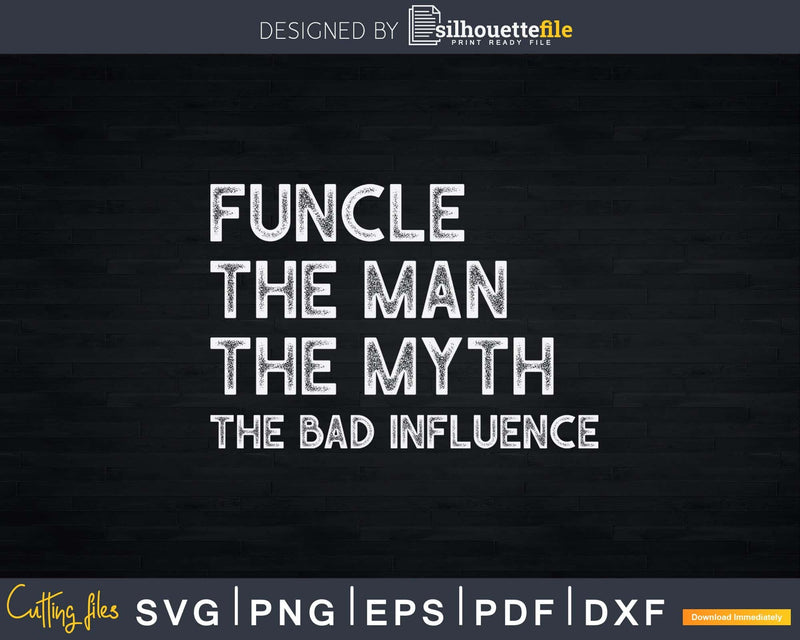 Funcle The Man Myth Bad Influence Fathers day Svg Dxf