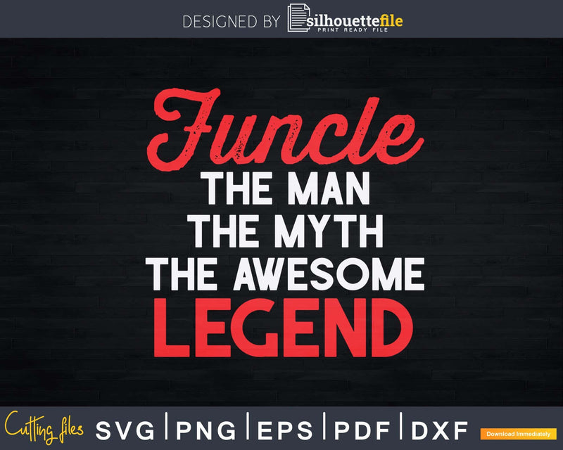 Funcle The Man Myth Shirt Svg Dxf Silhouette Files