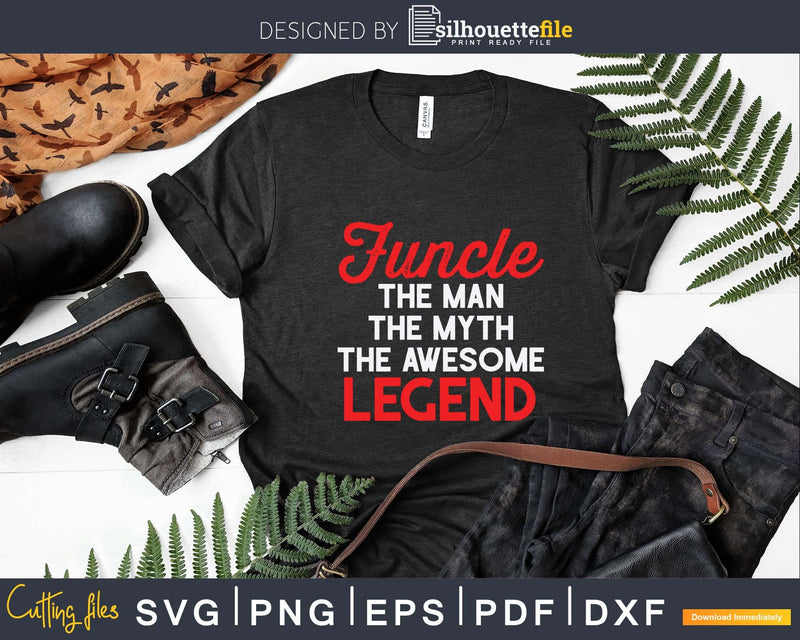 Funcle The Man Myth Shirt Svg Dxf Silhouette Files