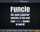 Funcle The Most Superior Species of Fun Uncle Svg Dxf