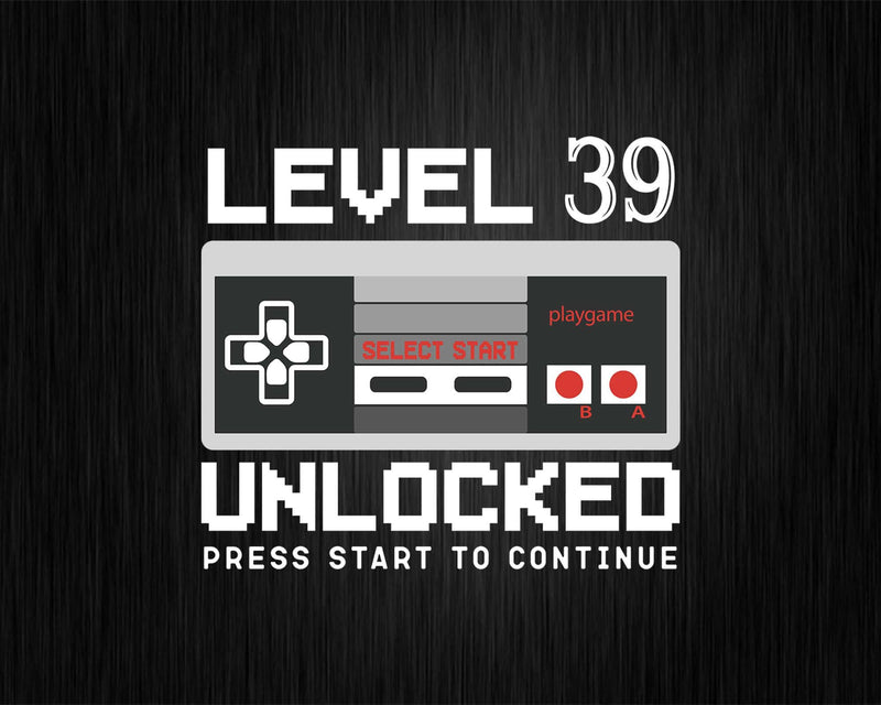 Funny 39th Birthday Level 39 Unlocked Video Gamer Svg Png