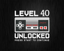 Funny 40th Birthday Level 40 Unlocked Video Gamer Svg Png