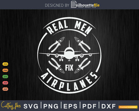 Funny Aircraft Mechanic Real Men Fix Airplanes Svg