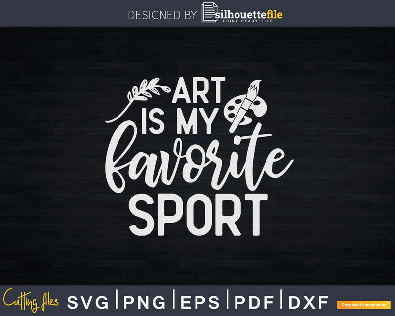 Funny Art Is My Favorite Sport Artsy Painter Svg Dxf Png