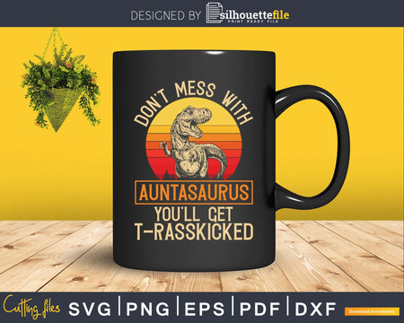 Funny Aunt Don’t Mess With Auntiesaurus Auntie Svg Dxf