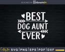 Funny Auntie Gift Best Dog Aunt Ever Svg Instant Cut Files