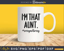 Funny Auntie Saying Svg I’m that Aunt Sorry Not File
