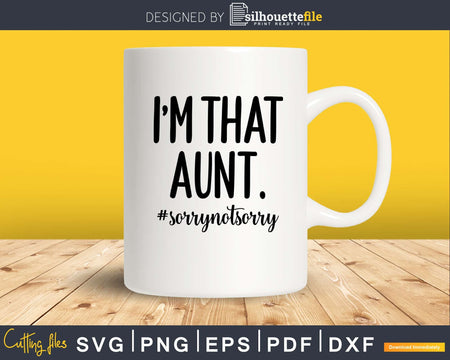 Funny Auntie Saying Svg I’m that Aunt Sorry Not File for