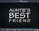 Funny Auntie’s Best Friend Svg Png Dxf Instant Cut Files
