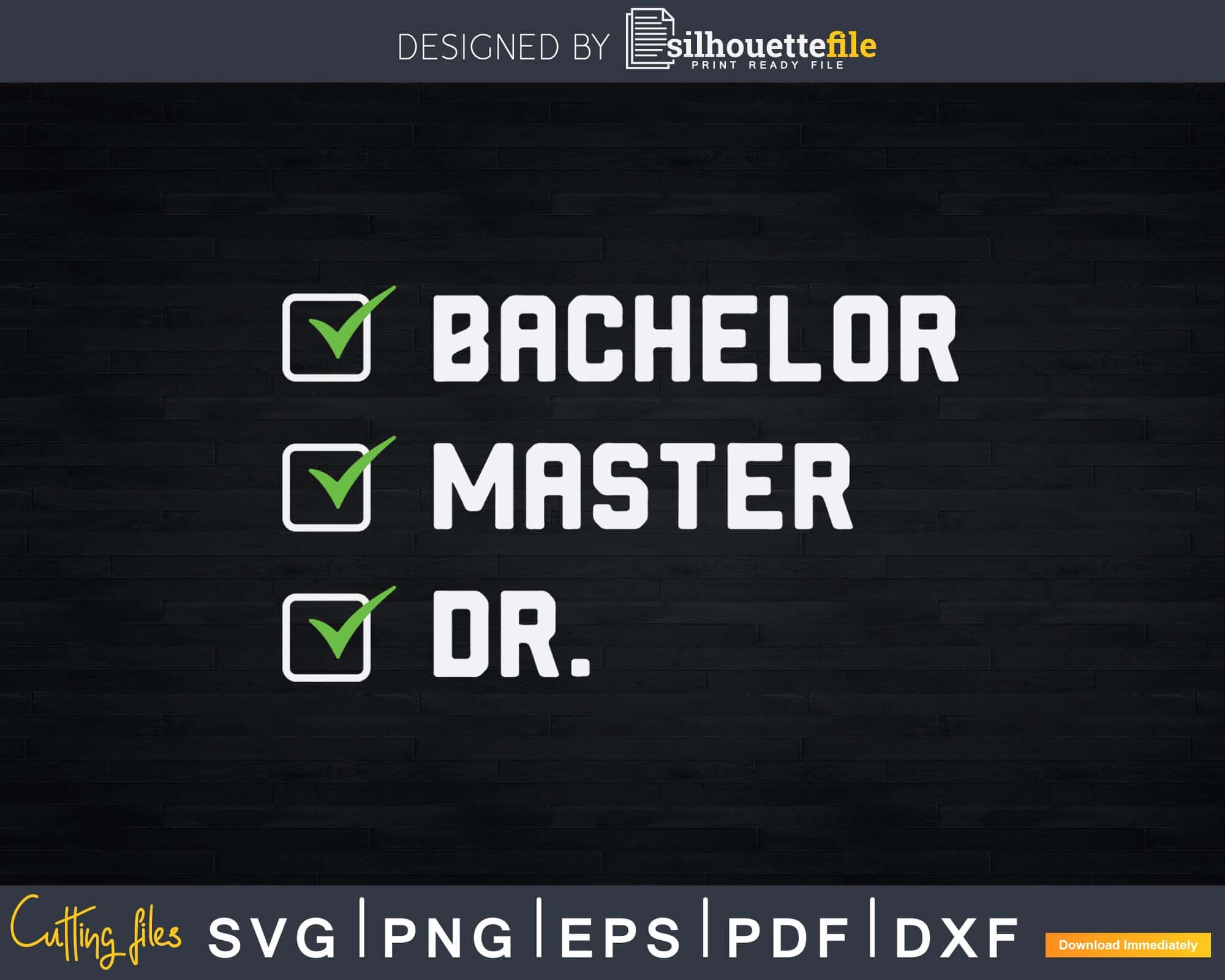 Funny Bachelor Master Doctorate Degree Svg Png Dxf Printable ...