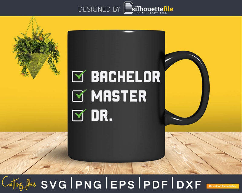 Funny Bachelor Master Doctorate Degree Svg Png Dxf