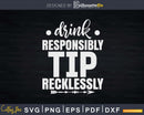 Funny Bartender Drink Responsibly Tip Recklessly Svg Png