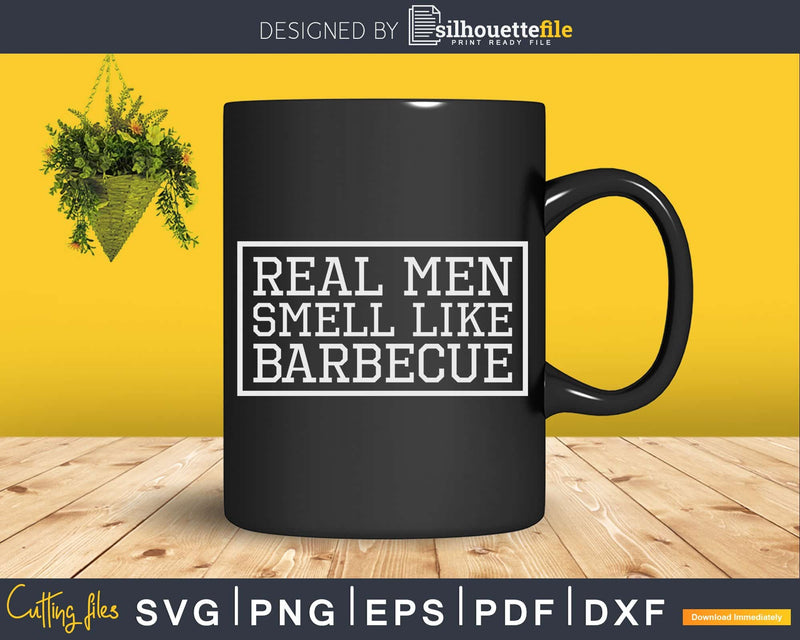 Funny BBQ Grilling Shirt Real Men Smell Like Barbecue Svg